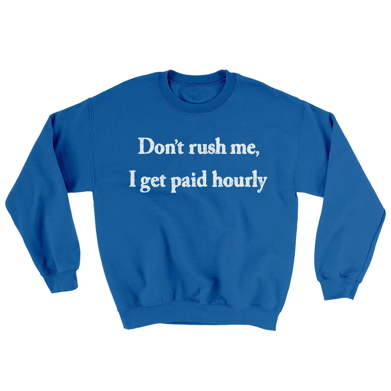 Dont Rush Me I Get Paid Hourly Ugly Sweater