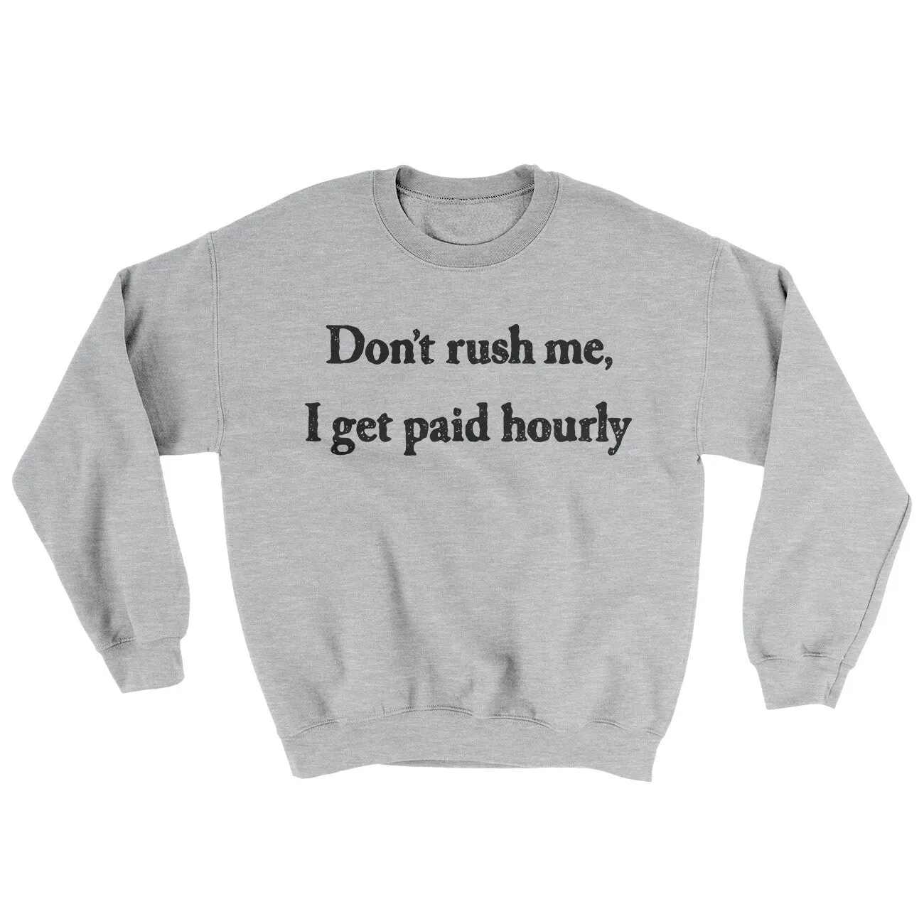 Dont Rush Me I Get Paid Hourly Ugly Sweater