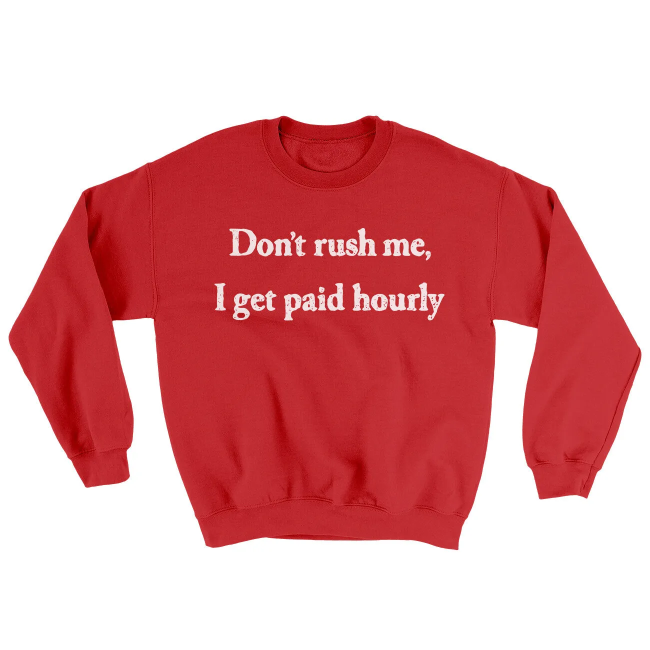 Dont Rush Me I Get Paid Hourly Ugly Sweater